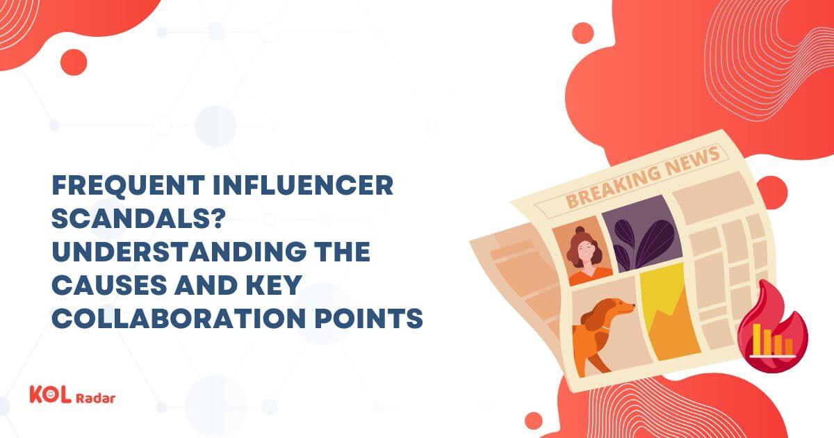 Frequent Influencer Scandals? Understanding the Causes and Key Collaboration Points