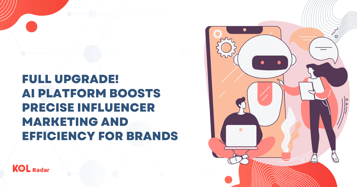 Full Upgrade! AI Platform Boosts Precise Influencer Marketing and Efficiency for Brands