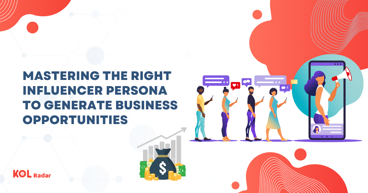 Mastering the Right Influencer Persona to Generate Business Opportunities