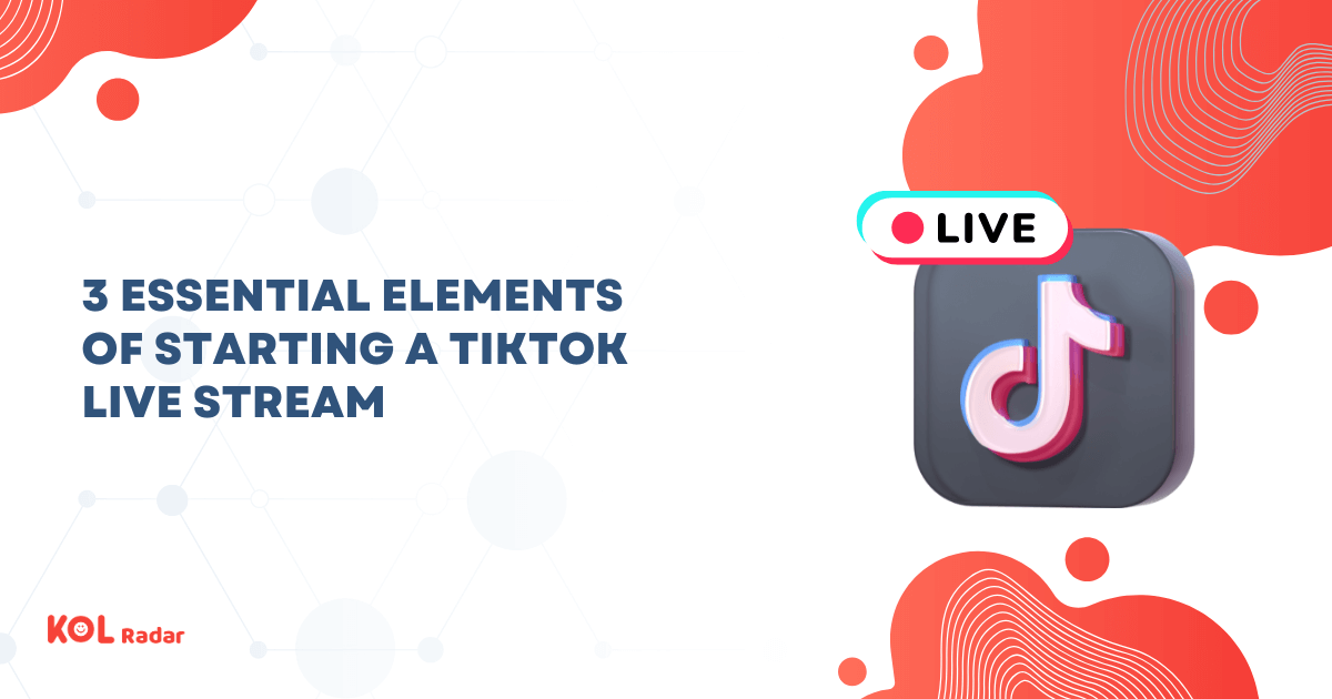 3 Essential Elements of Starting a TikTok Live Stream